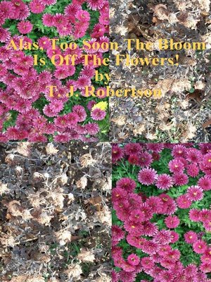 cover image of Alas, Too Soon the Bloom Is Off the Flowers!